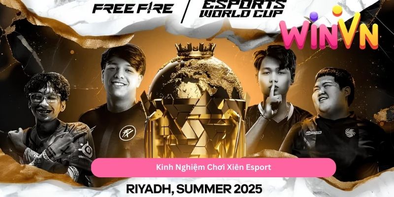Kinh Nghiệm Chơi Xiên Esport