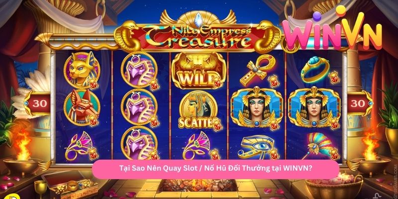 Tại Sao Nên Quay Slot Nổ Hũ Đổi Thưởng tại WINVN